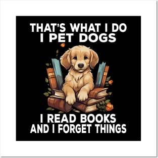 That's What I Do I Pet Dogs I Read Books And I Forget Things Posters and Art